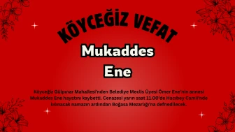 Köyceğiz Belediye Meclis Üyesi Ömer Ene’nin Annesi Mukaddes Ene Vefat Etti
