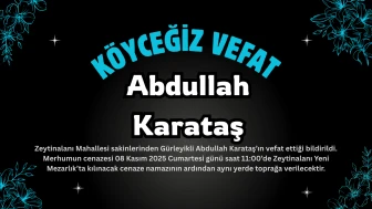 Zeytinalanı Mahallesi’nden Abdullah Karataş Vefat Etmiştir: Cenazesi Bugün Defnedilecek