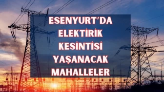 İSTANBUL ESENYURT elektrik kesintisi! 9 Nisan Çarşamba Esenyurt elektrik kesintisi ne zaman bitecek, Elektrikler ne zaman gelecek?