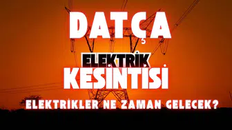 Datça Elektrik Kesintisi 2 Mart: Elektrikler Ne Zaman Gelecek?
