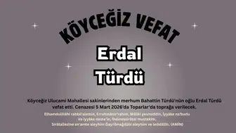 Köyceğiz Ulucami Mahallesi'nden Erdal Türdü Vefat Etti