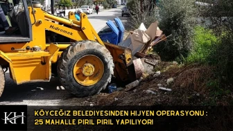 Köyceğiz'de Hijyen Operasyonu : 25 Mahalle Pırıl Pırıl Yapılıyor!