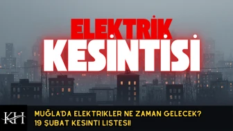 Muğla'da Elektrikler Ne Zaman Gelecek? 19 Şubat Kesinti Listesi!