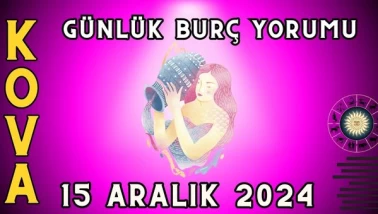 15 Aralık 2024 Kova Burcu Günlük Burç Yorumu
