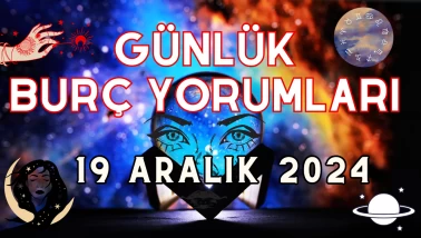 Günlük Burç Yorumları 19 Aralık 2024: Aşk, Para, Şans, Kariyer, Cinsellik Yorumu