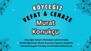 Köyceğiz Gelişim Mahallesinden Emekli Öğretmen Murat Konukçu Vefat Etti