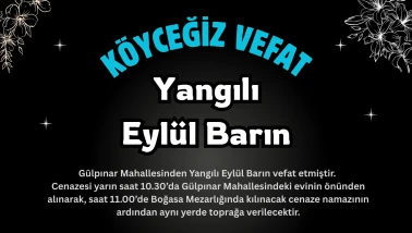 Köyceğiz Gülpınar Mahallesinden Yangılı Eylül Barın Vefat Etmiştir