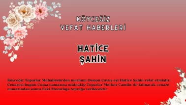 Köyceğiz Toparlar Mahallesi'nden Hatice Şahin Vefat Etmiştir!