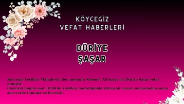 Köyceğiz Yeşilköy Mahallesi'nden Düriye Şaşar Vefat Etmiştir!