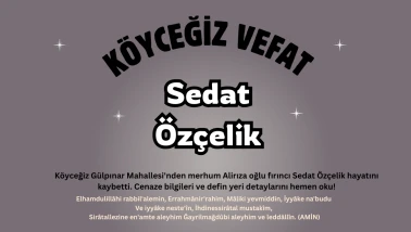 Köyceğiz Esnaflarından Fırıncı Sedat Özçelik Vefat Etmiştir.