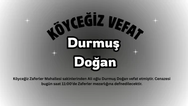 Köyceğiz Zaferler Mahallesinden Durmuş Doğan vefat etmiştir