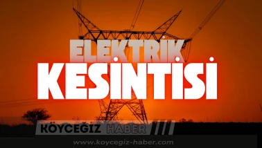 Köyceğiz’de Dev Elektrik Kesintisi : Tam 55 Sokak Etkilenecek!