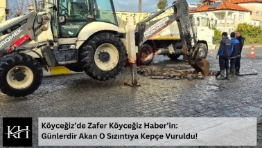 Köyceğiz’de Zafer Köyceğiz Haber’in: Günlerdir Akan O Sızıntıya Kepçe Vuruldu!