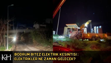 Bodrum Bitez Elektrik Kesintisi : Elektrikler Ne Zaman Gelecek?