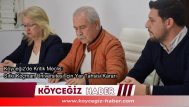 Köyceğiz'de Kritik Meclis: Üniversite İçin Yer Tahsisi Kararı