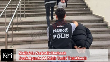 Muğla’da Narkotik Darbesi: Ocak Ayında 44 Zehir Taciri Tutuklandı