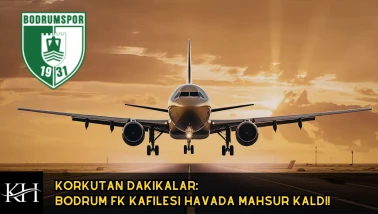 Korkutan Dakikalar: Bodrum FK Kafilesi Havada Mahsur Kaldı!