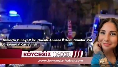 Milas’ta Cinayet! İki Çocuk Annesi Özlem Dündar Yol Ortasında Katledildi