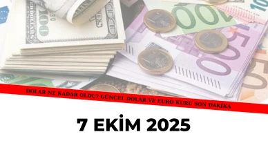 Dolar Ne Kadar Oldu? 7 Ekim 2025 Güncel Dolar ve Euro Kuru Son Dakika