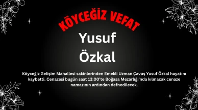 Köyceğiz Gelişim Mahallesinden Yusuf Özkal Vefat Etti