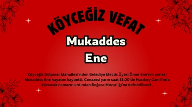Köyceğiz Belediye Meclis Üyesi Ömer Ene’nin Annesi Mukaddes Ene Vefat Etti