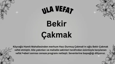 Köyceğiz Hamit Mahallesi’nde Vefat: Bekir Çakmak Bugün Defnediliyor