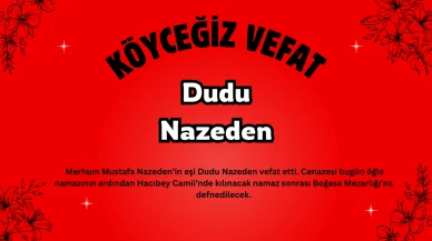 Köyceğiz Gelişim Mahallesi’nden Dudu Nazeden Vefat Etti