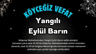 Köyceğiz Gülpınar Mahallesinden Yangılı Eylül Barın Vefat Etmiştir