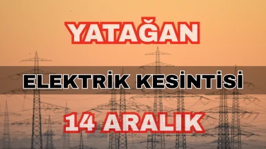 Yatağan elektrik kesintisi 14 Aralık: Elmacık Mahallesi saatleri