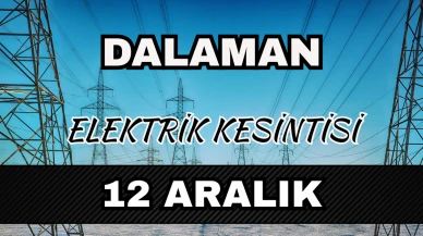 Dalaman’da 12 Aralık elektrik kesintisi: Saatler tek tek