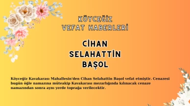 Köyceğiz Kavakarası Mahallesi'nden Cihan Selahattin Başol Vefat Etmiştir!