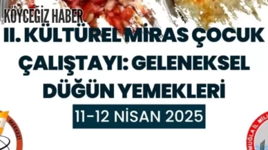 Köyceğiz'de 2. Geleneksel Kültürel Miras Düğünler ve Yemekleri Çocuk Çalıştayı Etkiniği 11-12 Nisan'da