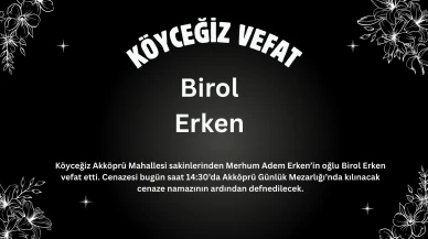Köyceğiz Akköprü Mahallesi’nden Birol Erken Hayatını Kaybetti