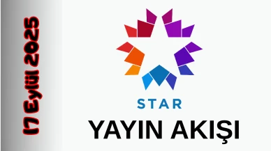 Star TV 17 Eylül 2025 Çarşamba Tv Yayın Akışı: Bugün Hangi Programlar Var? Diziler, Filmler, Yarışmalar
