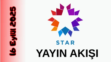 Star TV 16 Eylül 2025 Salı Yayın Akışı: Bugün Hangi Programlar Var? Diziler, Filmler, Yarışmalar