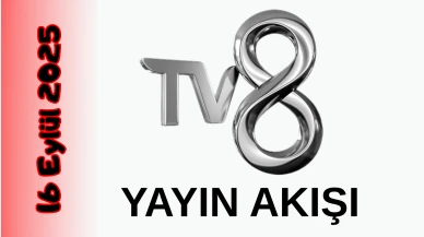 TV 8 16 Eylül 2025 Salı Yayın Akışı: Bugün Hangi Programlar Var? Diziler, Filmler, Yarışmalar