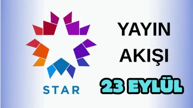 Star TV Yayın Akışı 23 Eylül 2025 Salı :Bugün Hangi Programlar Var? Diziler, Filmler, Yarışmalar