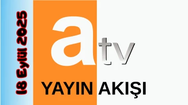 Atv 18 Eylül 2025 Perşembe Tv Yayın Akışı: Bugün Hangi Programlar Var? Diziler, Filmler, Yarışmalar