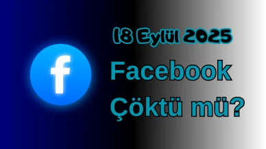 Facebook Çöktü mü? 18 Eylül 2025 Perşembe Bugün İnternet Erişim Sorunu Var mı, Ne Zaman Düzelir?
