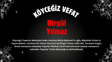 Köyceğiz Toparlar Mahallesi’nden Birgül Yılmaz Vefat Etmiştir