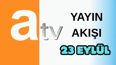 Atv Yayın Akışı 23 Eylül 2025 Salı :Bugün Hangi Programlar Var? Diziler, Filmler, Yarışmalar