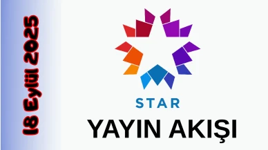 Star TV 18 Eylül 2025 Perşembe Tv Yayın Akışı: Bugün Hangi Programlar Var? Diziler, Filmler, Yarışmalar