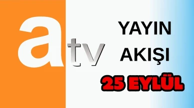 Atv Yayın Akışı 25 Eylül 2025 Perşembe :Bugün Hangi Programlar Var? Diziler, Filmler, Yarışmalar