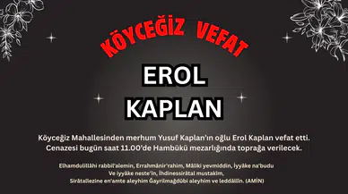 Köyceğiz Mahallesinden Erol Kaplan Vefat Etmiştir