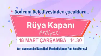 Bodrum’da Çocuklara Rüya Kapanı Atölyesi Kayıtlar Başladı