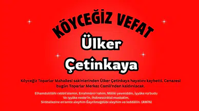 Köyceğiz Toparlar’da Acı Kayıp: Ülker Çetinkaya Vefat Etti