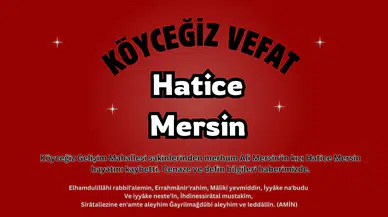 Köyceğiz Gelişim Mahallesi’nden Hatice Mersin Vefat Etti!