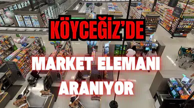 Köyceğiz'de Tecrübeli Market Elemanı Aranıyor!
