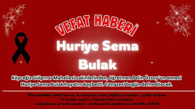 Köyceğiz’de Hüzünlü Veda: Huriye Sema Bulak Vefat Etti!