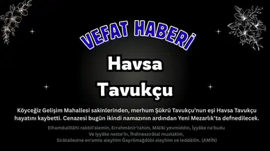 Köyceğiz Gelişim Mahallesi'nden Havsa Tavukçu Vefat Etmiştir